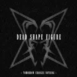 Dead Shape Figure : Tomorrow Changes Nothing